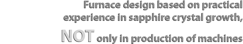 State of the art furnace system design based on the sapphire crystal growth real experience NOT just machine manufacturing